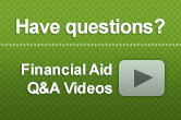 Have questions? Financial Aid Q and A videos